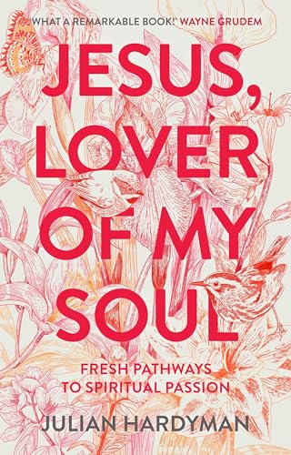 Jesus, Lover of My Soul: Fresh Pathways to Spiritual Passion