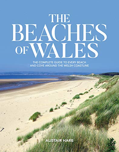 The Beaches of Wales: The complete guide to every beach and cove around the Welsh coastline