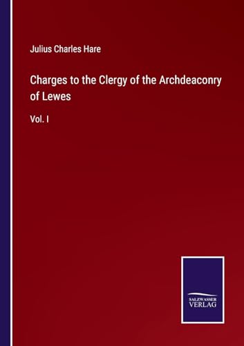Charges to the Clergy of the Archdeaconry of Lewes: Vol. I von Salzwasser Verlag