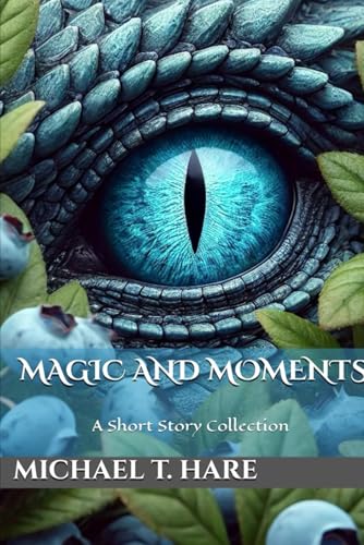 Magic And Moments (A Short Story Collection)