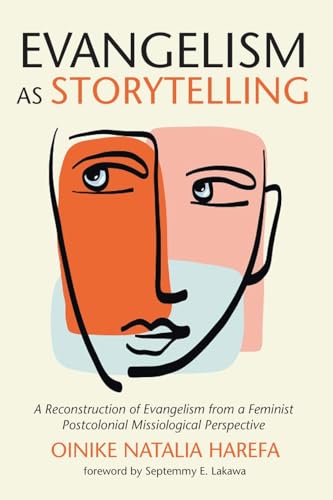 Evangelism as Storytelling: A Reconstruction of Evangelism from a Feminist Postcolonial Missiological Perspective Evangelism as Storytelling: A Reconstruction of Evangelism from a Feminist Postcolonial Missiological Perspective