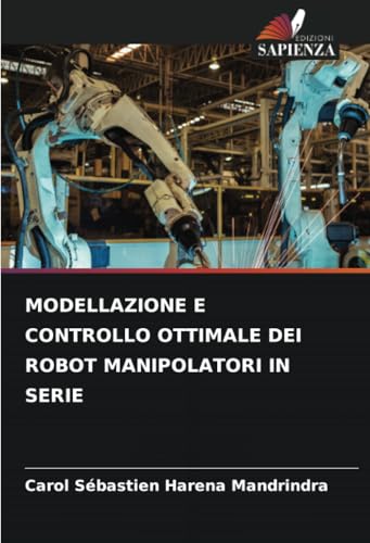 MODELLAZIONE E CONTROLLO OTTIMALE DEI ROBOT MANIPOLATORI IN SERIE von Edizioni Sapienza