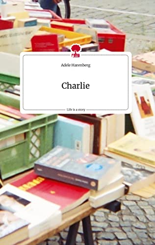 Charlie. Life is a Story - story.one von story.one publishing