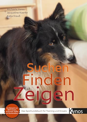Suchen Finden Zeigen: Das Spürhundebuch für Training und Einsatz von Kynos Verlag