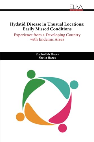 Hydatid Disease in Unusual Locations: Easily Missed Conditions: Experience from a Developing Country with Endemic Areas von Eliva Press
