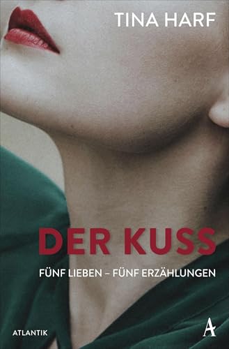 Der Kuss: Fünf Lieben – Fünf Erzählungen von Atlantik Verlag