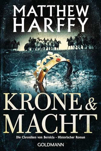 Krone und Macht: Die Chroniken von Bernicia - Historischer Roman von Goldmann Verlag