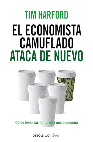 El economista camuflado ataca de nuevo : cómo levantar, o hundir, una economía (Clave) von DEBOLSILLO