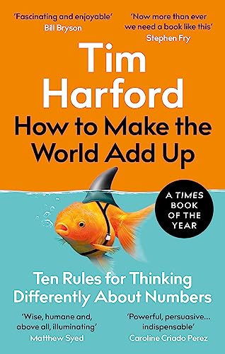 How to Make the World Add Up: Ten Rules for Thinking Differently About Numbers How to Make the World Add Up: Ten Rules for Thinking Differently About Numbers