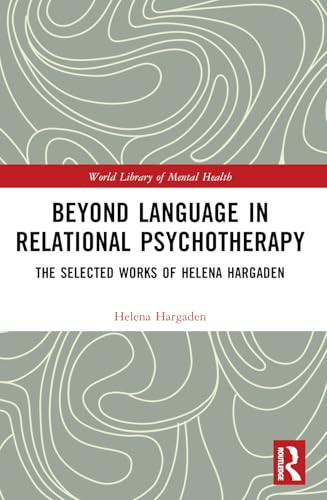 Beyond Language in Relational Psychotherapy: The Selected Works of Helena Hargaden (World Library of Mental Health) von Routledge