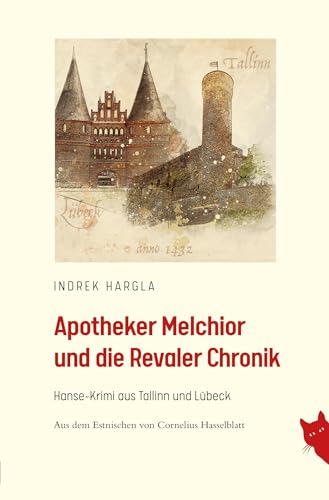 Apotheker Melchior und die Revaler Chronik: Hanse-Krimi aus Tallinn und Lübeck von Rote Katze Verlag