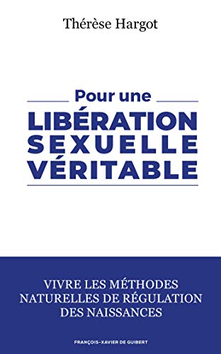 Pour une libération sexuelle véritable: Vivre les méthodes naturelles de régulation des naissances