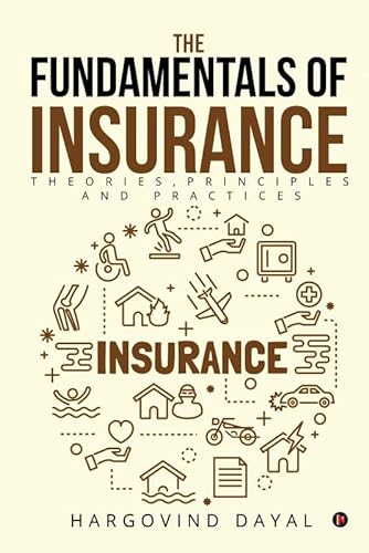 The Fundamentals of Insurance: Theories, Principles and Practices