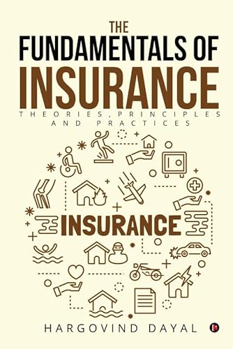 The Fundamentals of Insurance: Theories, Principles and Practices