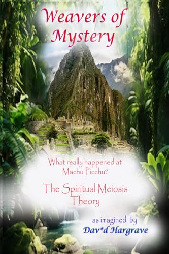 Weavers of Mystery: What happened at Machu Picchu? The Spiritual Meiosis Theory von OptiMystical Expressions Pub.