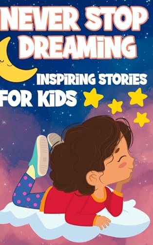 Never Stop Dreaming: Inspiring Short Stories for Kids ages 4-8 von Blurb
