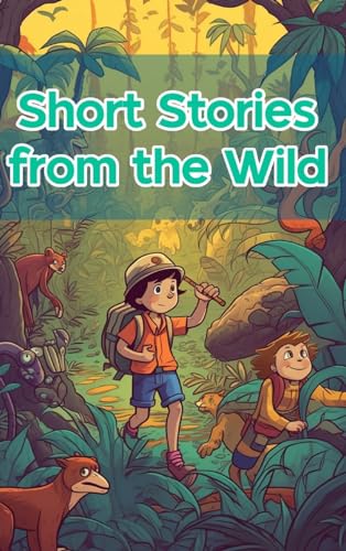 Short Stories from the Wild: Adventures in the Jungle von Blurb