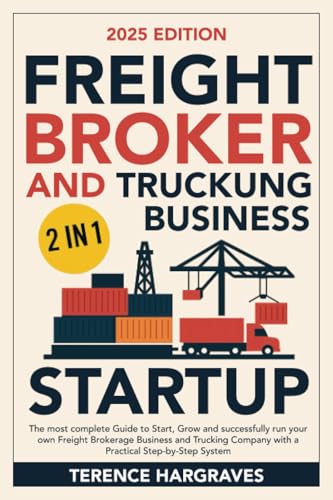 Freight Broker and Trucking Business Startup: The most complete Guide to Start, Grow and successfully run your own Freight Brokerage Business and Trucking Company with a Practical Step-by-Step System von Staten House