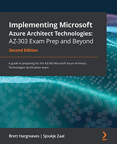 Implementing Microsoft Azure Architect Technologies AZ-303 Exam Prep and Beyond - Second Edition: A guide to preparing for the AZ-303 Microsoft Azure Architect Technologies certification exam von Packt Publishing