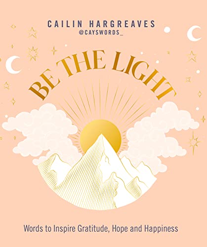 Be the Light: Words to Inspire Gratitude, Hope and Happiness von Welbeck