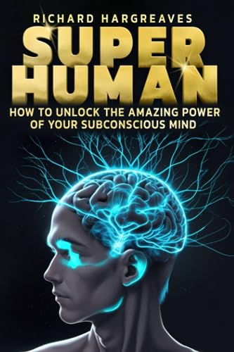 Super Human: How to Unlock the Amazing Power of Your Subconscious Mind von Independently published