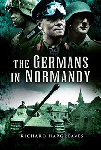 The Germans in Normandy: Death Reaped a Terrible Harvest
