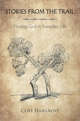 STORIES FROM THE TRAIL: Finding God in Everyday Life von Fulton Books