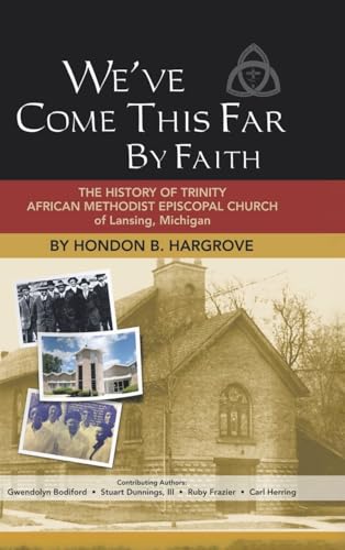 We've Come This Far by Faith: The History of Trinity African Methodist Episcopal Church of Lansing, Michigan von Christian Faith Publishing, Inc