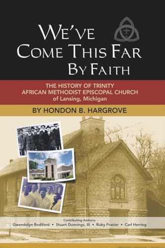 We've Come This Far by Faith: The History of Trinity African Methodist Episcopal Church of Lansing, Michigan von Christian Faith Publishing, Inc