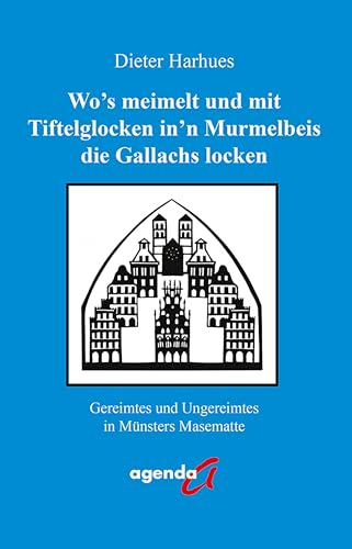 Wo’s meimelt und mit Tiftelglocken in’n Murmelbeis die Gallachs locken: Gereimtes und Ungereimtes in Münsters Masematte