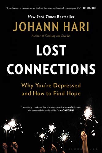 Lost Connections: Why You’re Depressed and How to Find Hope Lost Connections: Why You’re Depressed and How to Find Hope