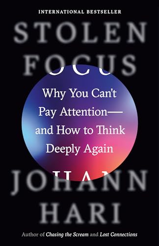 Stolen Focus: Why You Can't Pay Attention, And How to Think Deeply Again