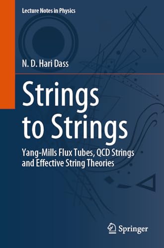 Strings to Strings: Yang-Mills Flux Tubes, QCD Strings and Effective String Theories (Lecture Notes in Physics, Band 1018) von Springer