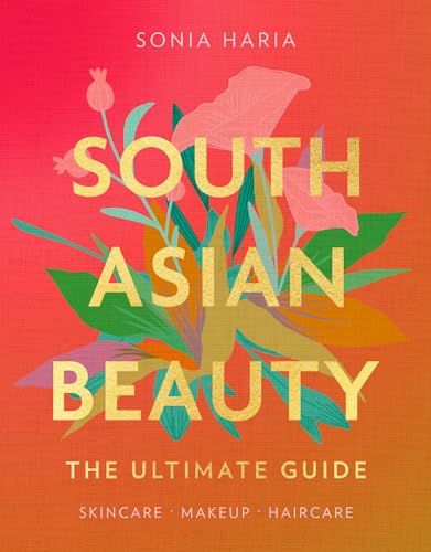 South Asian Beauty: The new how-to beauty guide full of practical tutorials, tips, tricks and advice on skincare routines, hair, makeup and self-care von HQ
