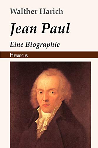 Jean Paul: Eine Biographie von Henricus Edition Deutsche Klassik