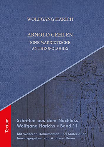 Arnold Gehlen: Eine marxistische Anthropologie? (Schriften aus dem Nachlass Wolfgang Harichs) von Tectum