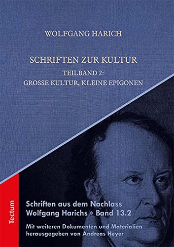 Schriften zur Kultur: Teilband 2: Große Kultur, kleine Epigonen (Schriften aus dem Nachlass Wolfgang Harichs) von Tectum Wissenschaftsverlag