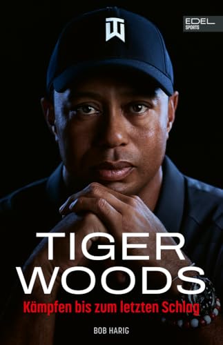 Tiger Woods: Die aktuelle Biografie des Golf-Superstars: Kämpfen bis zum letzten Schlag von Edel Sports - ein Verlag der Edel Verlagsgruppe