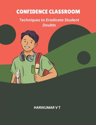 Confidence Classroom: Techniques to Eradicate Student Doubts von Harikumar V T