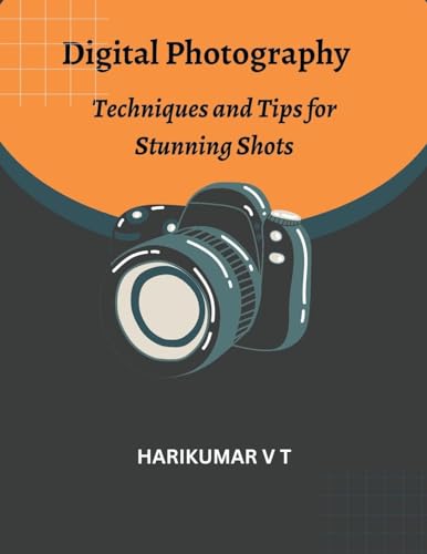 Digital Photography: Techniques and Tips for Stunning Shots von Harikumar V T