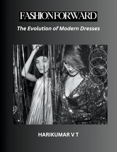 Fashion Forward: The Evolution of Modern Dresses von Harikumar V T
