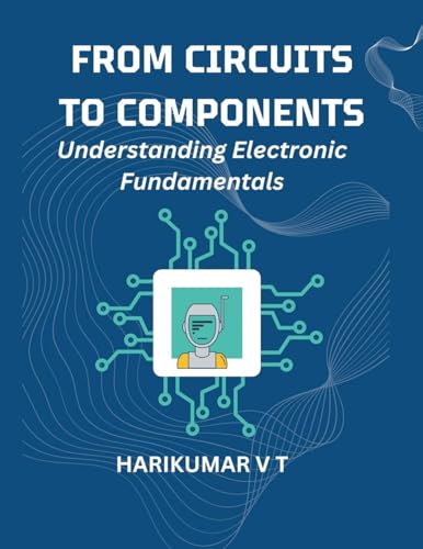 From Circuits to Components: Understanding Electronic Fundamentals von Harikumar V T