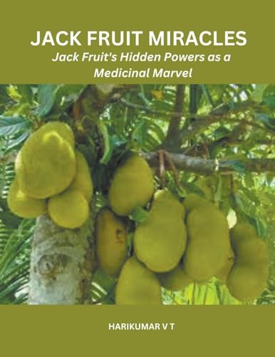 Jack Fruit Miracles: Jack Fruit's Hidden Powers as a Medicinal Marvel von Harikumar V T