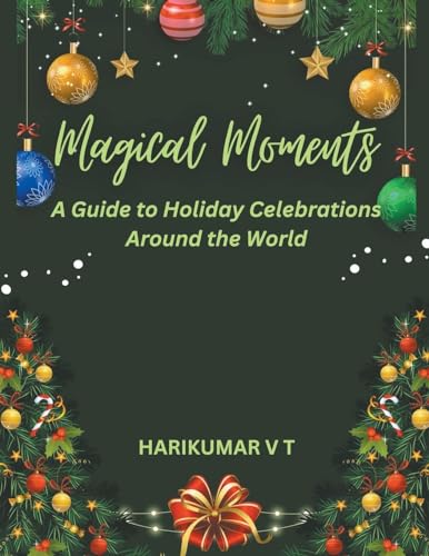 Magical Moments: A Guide to Holiday Celebrations Around the World von Harikumar V T