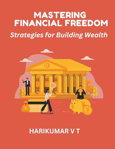 Mastering Financial Freedom: Strategies for Building Wealth von Harikumar V T