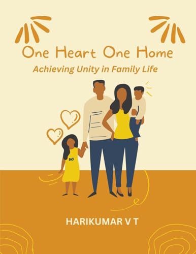 "One Heart, One Home: Achieving Unity in Family Life" von Harikumar V T
