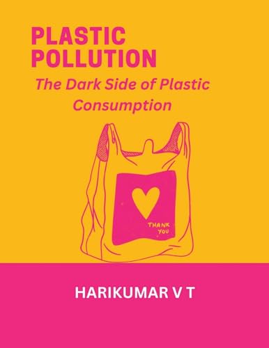 Plastic Pollution: The Dark Side of Plastic Consumption von HARIKUMAR V T