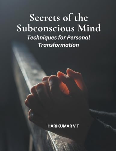 Secrets of the Subconscious Mind: Techniques for Personal Transformation von Harikumar V T