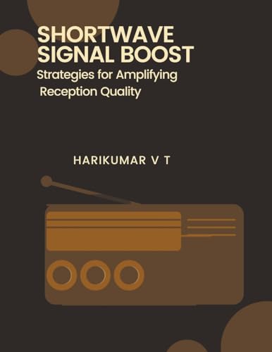 Shortwave Signal Boost: Strategies for Amplifying Reception Quality von Harikumar V T