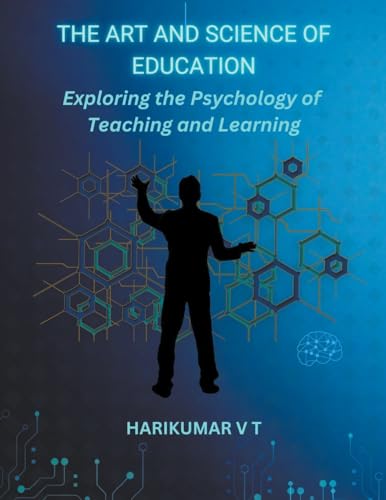"The Art and Science of Education: Exploring the Psychology of Teaching and Learning von Harikumar V T